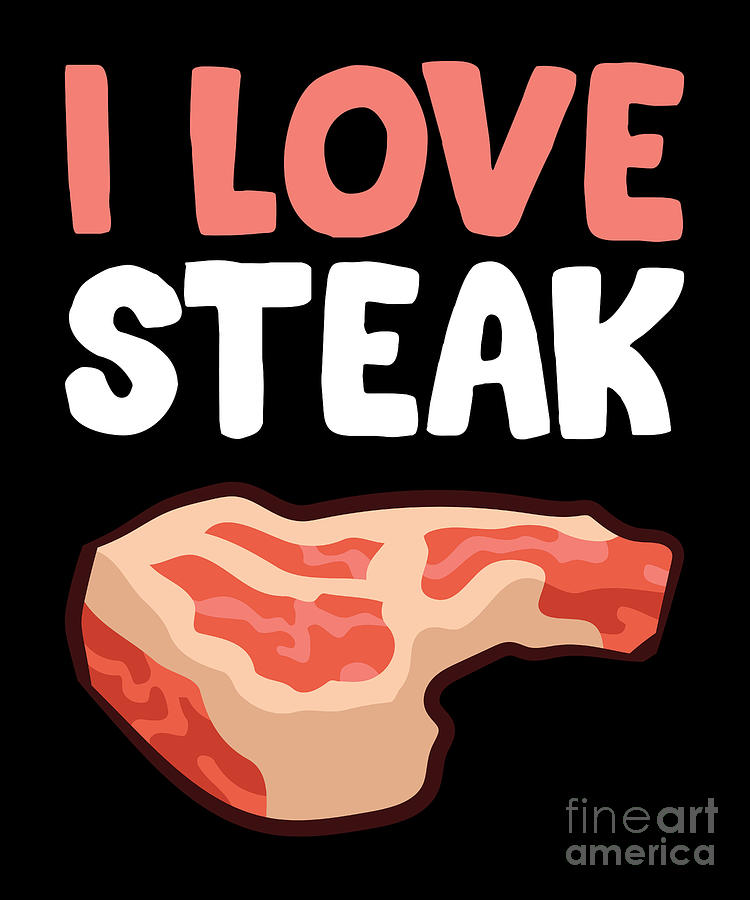 I Love Steak Funny Steak Digital Art by EQ Designs - Pixels