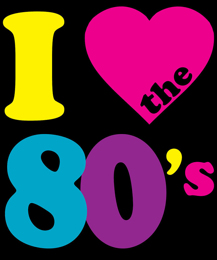 I Love the 80s Eighties Digital Art by Flippin Sweet Gear