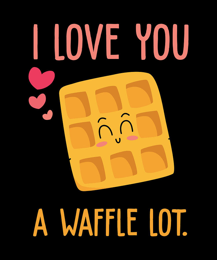 I love you a waffle lot lovers quote valentines Digital Art by Norman W ...