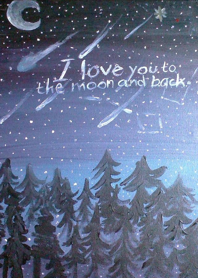 I Love You To The Moon And Back Painting By Imani Schenk
