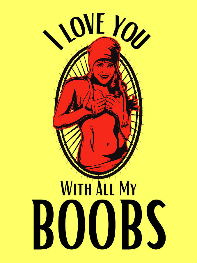I love you with all my boobs by Farhad Aali
