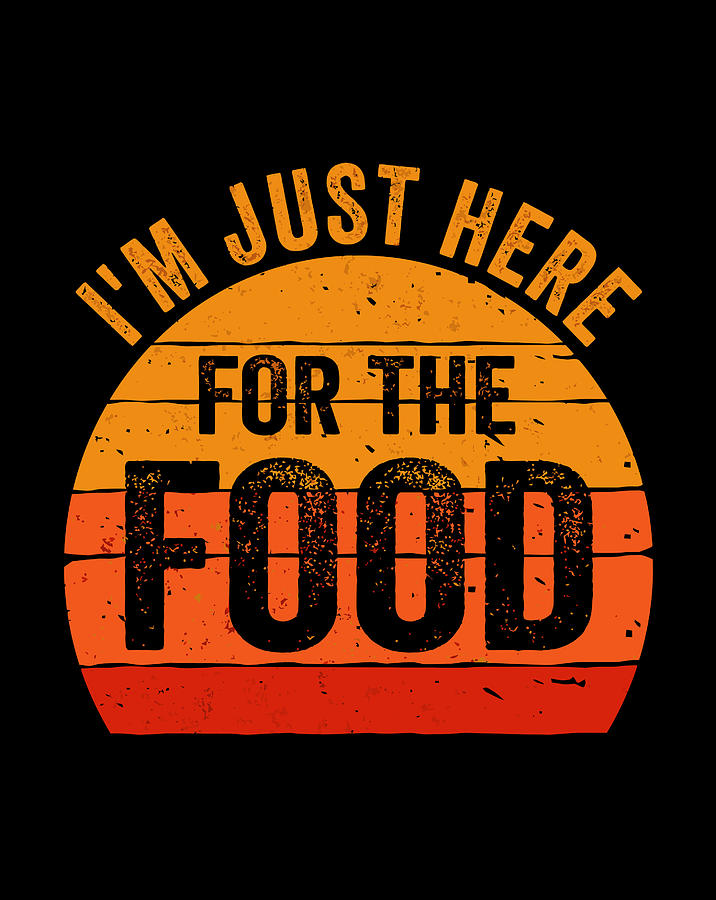 I M Just Here For The Food Shirt Funny Thanksgiving Day Gift Gift Items ...