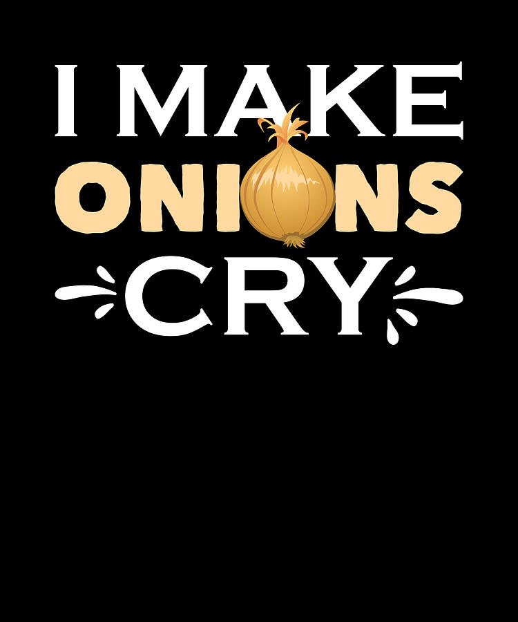 Chef Digital Art - I Make Onions Cry by Me