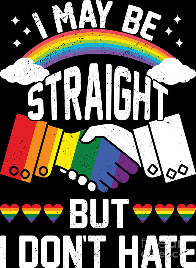 I May Be Straight But I Dont Hate Lgbtq Supporter Rainbow Digital Art By Haselshirt Fine Art 3005