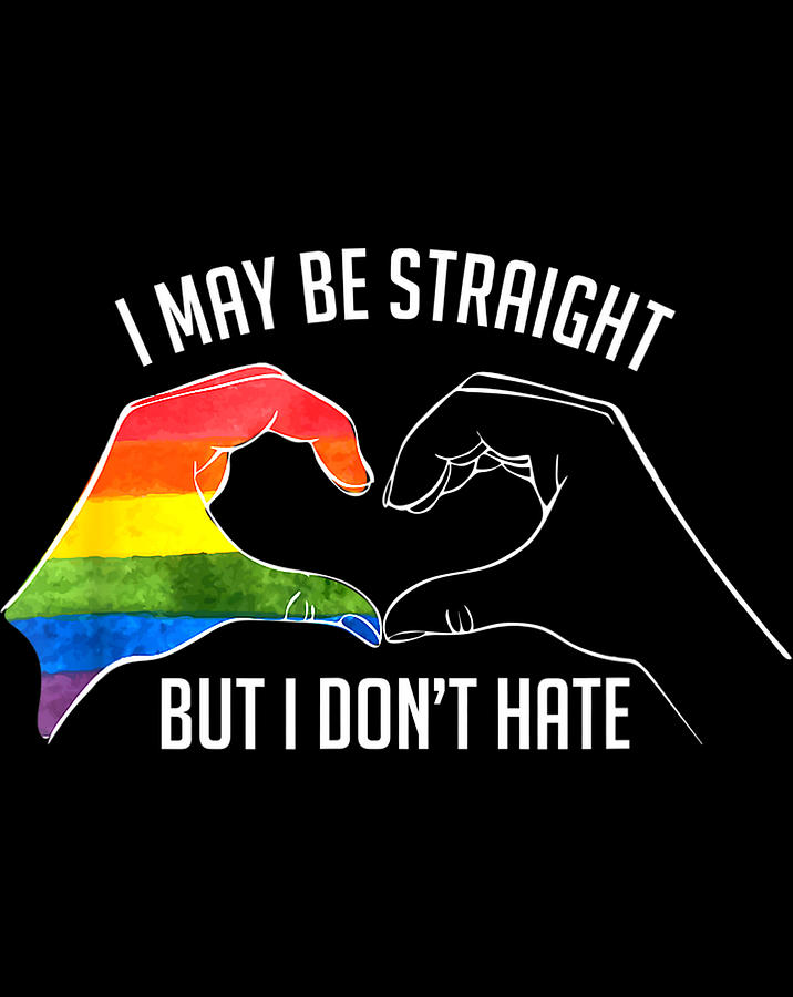 I May Be Straight But I Dont Hate Support Pride Lgbtpng Digital Art 5834