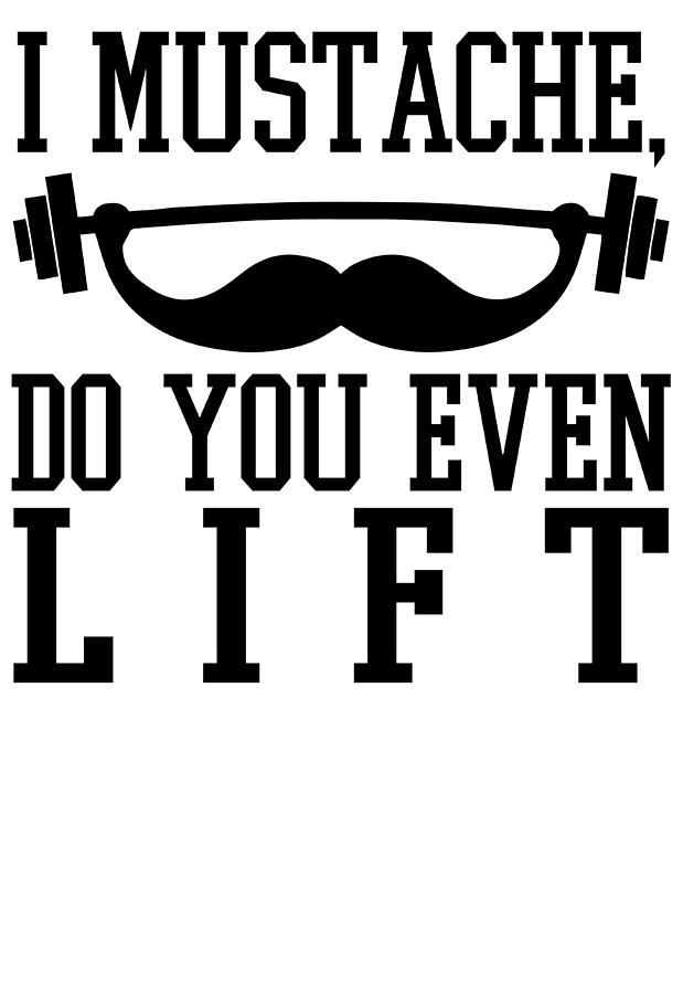 I Mustache Do You Even Lift Funny Fitness Digital Art By Jacob Zelazny Fine Art America