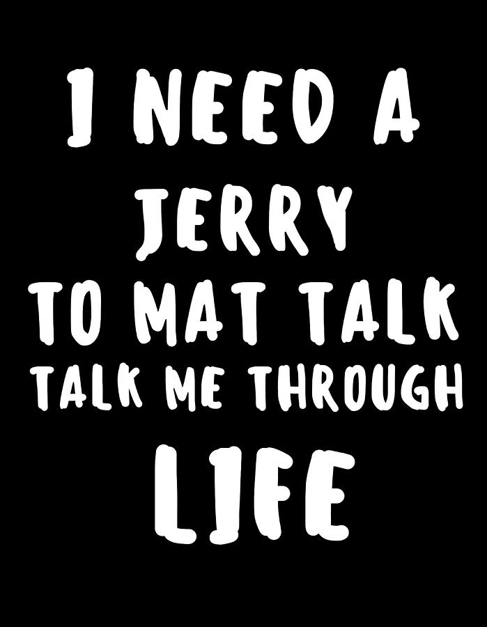 I Need A Jerry To Mat Talk Me Through Life 70s Painting by Lee Jake