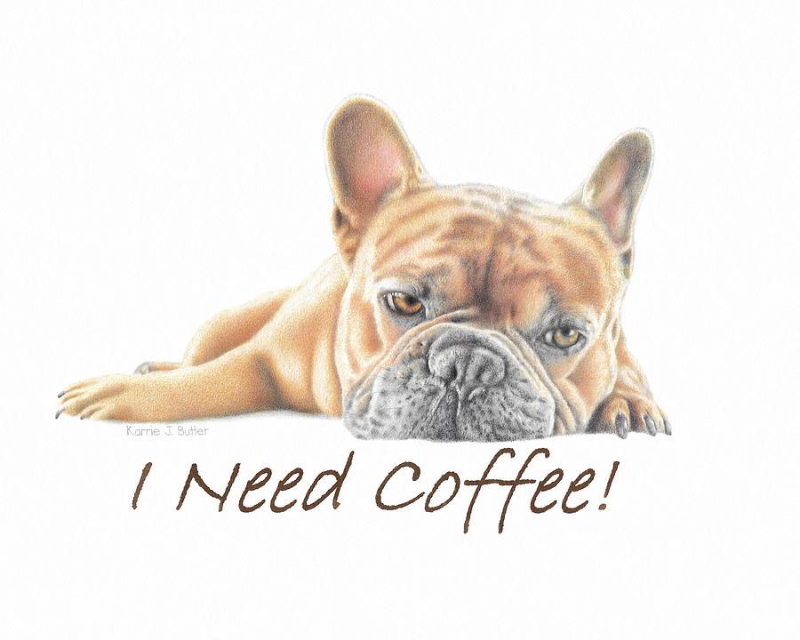 I Need Coffee Drawing by Karrie J Butler