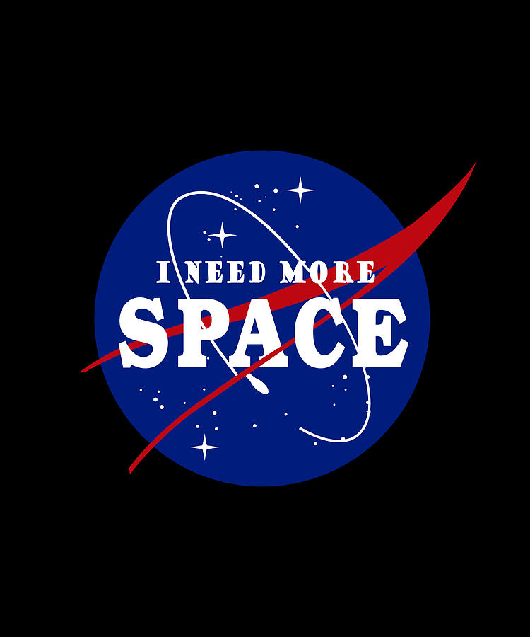 I Need More Space NASA Parody Digital Art by Sarcastic P | Fine Art America