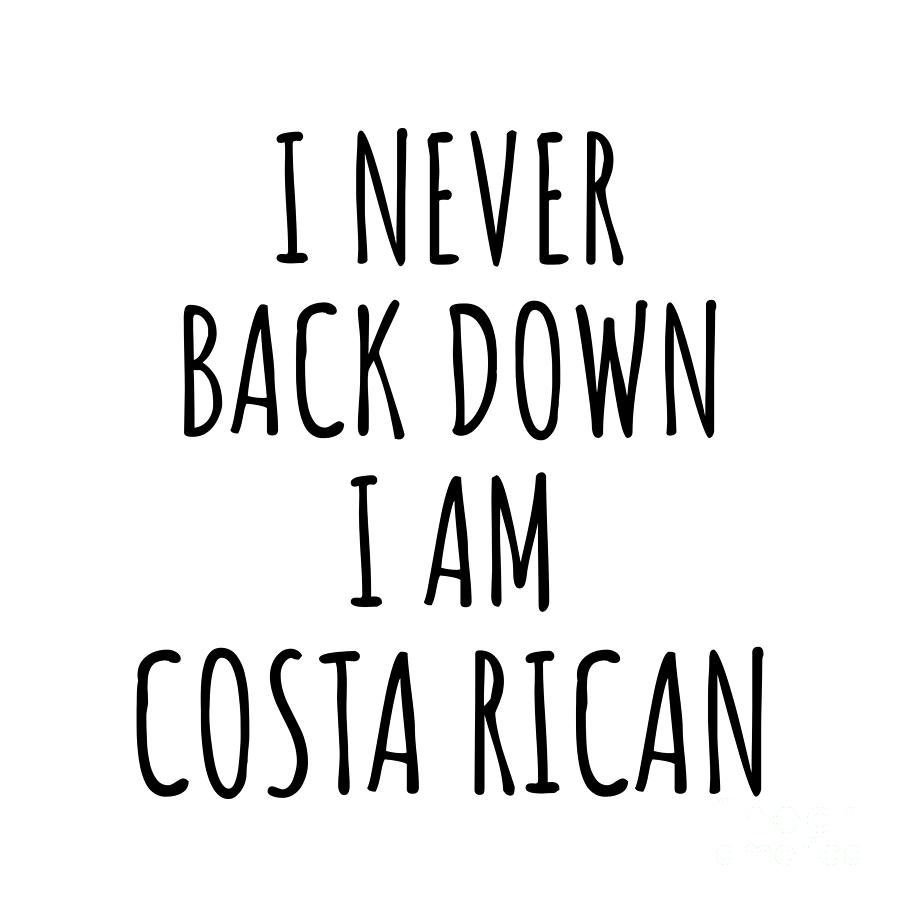 Costa Rican Digital Art - I Never Back Down Im Costa Rican Funny Costa Rica Gift for Men Women Strong Nation Pride Quote Gag Joke by Jeff Creation