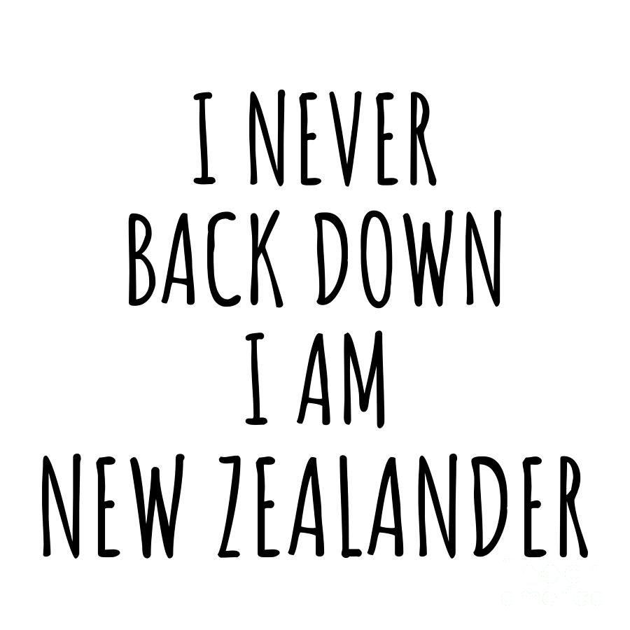 New Zealander Digital Art - I Never Back Down Im New Zealander Funny New Zealand Gift for Men Women Strong Nation Pride Quote Gag Joke by Jeff Creation