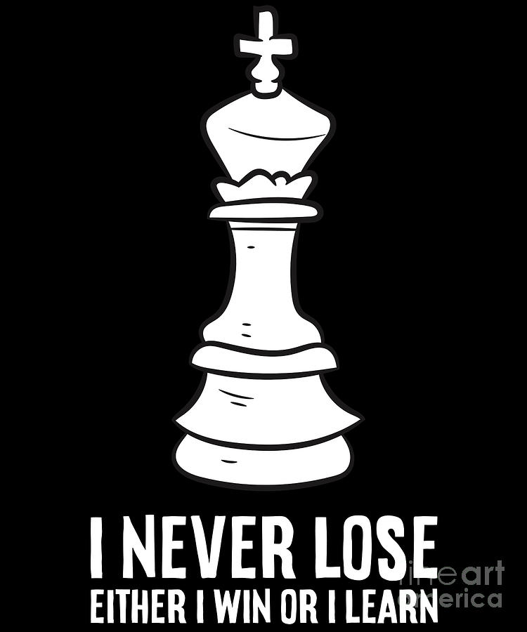 I Never Lose I Either Win Or I Learn Funny Chess Digital Art by EQ ...