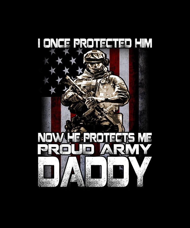 I Once Protected Him-Proud Army DADDY Drawing by DHBubble - Fine Art ...