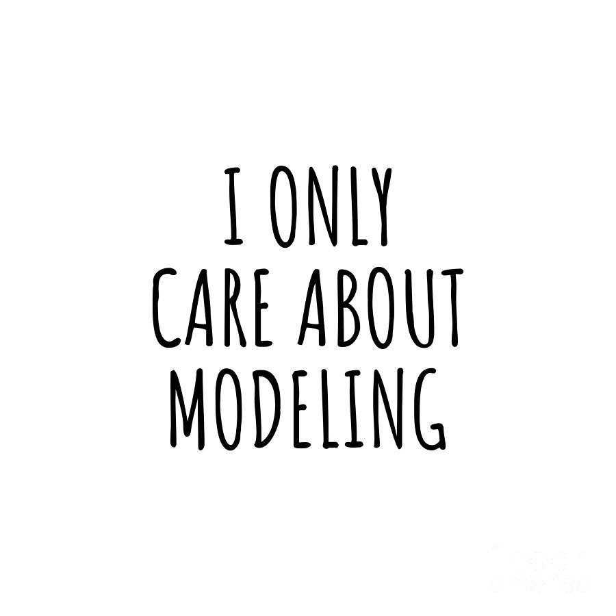 Modeling Digital Art - I Only Care About Modeling Funny Gift Idea by Jeff Creation