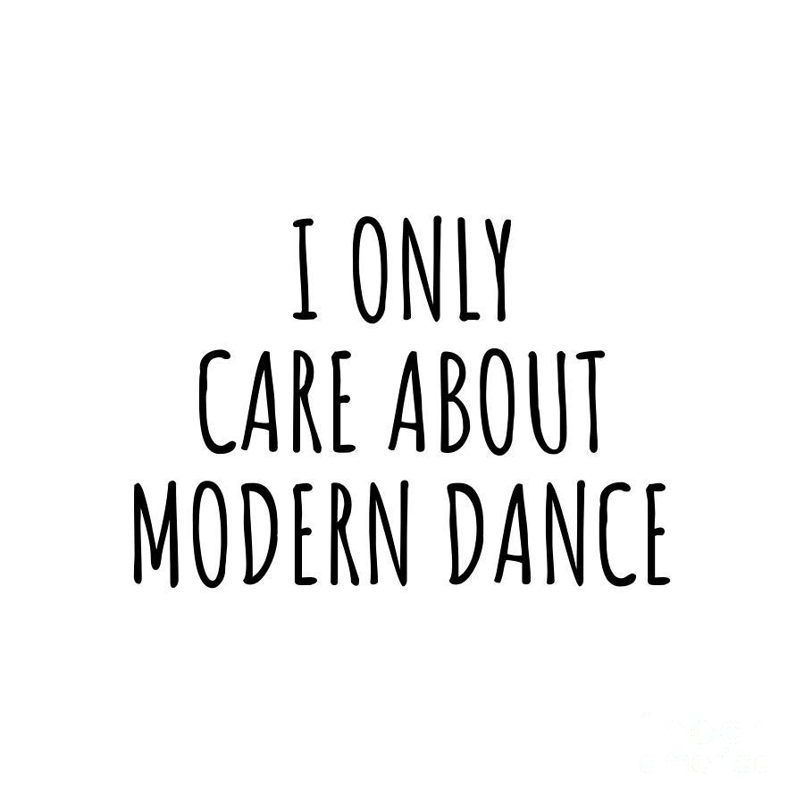 Modern Dance Digital Art - I Only Care About Modern Dance Funny Gift Idea by Jeff Creation