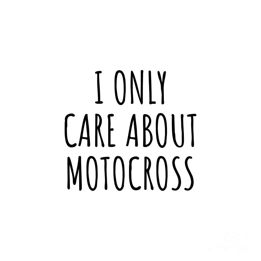 Motocross Digital Art - I Only Care About Motocross Funny Gift Idea by Jeff Creation
