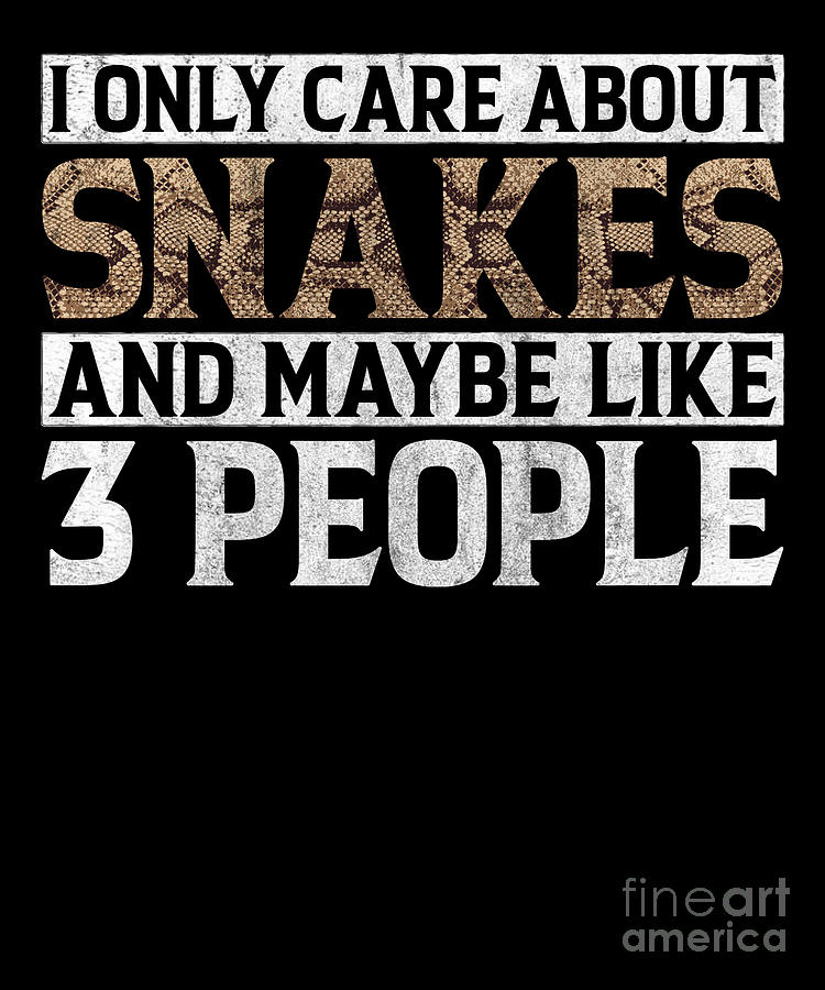 I Only Care About Snakes And Maybe Like 3 People Digital Art by ...