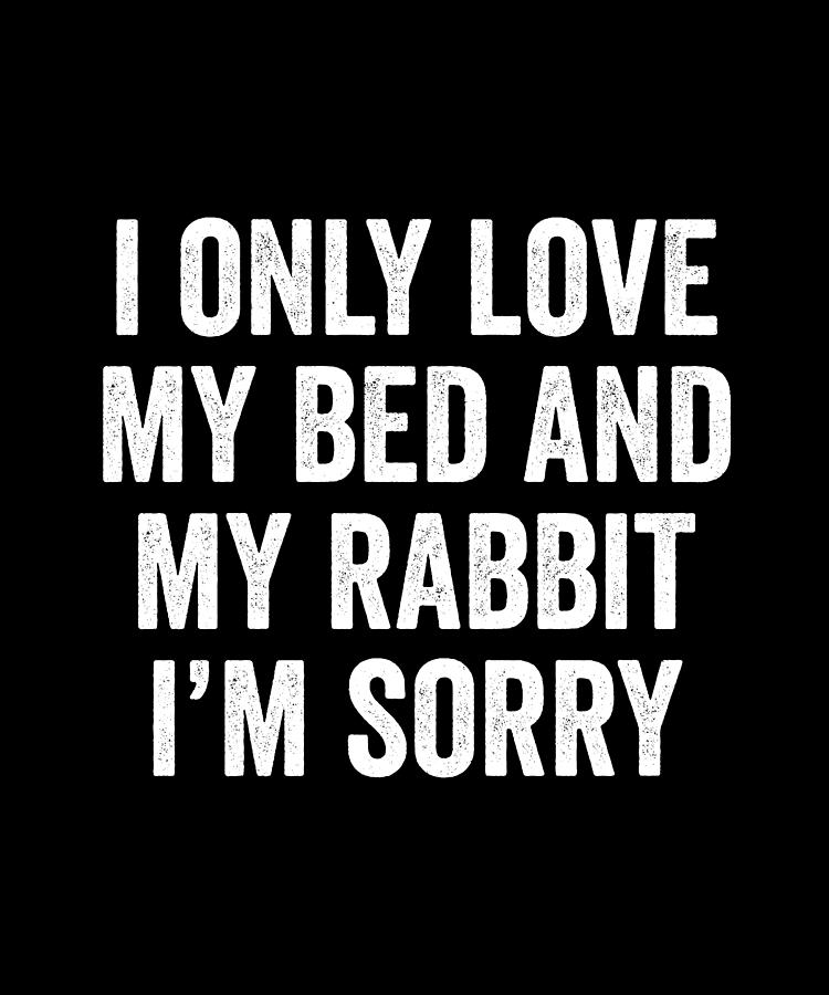 I Only Love My Bed And My Rabbit Digital Art by Jeff Chen Fine Art