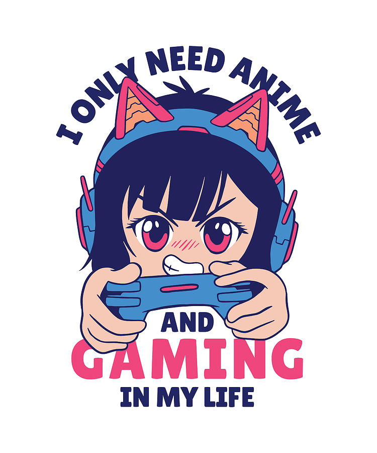 I only need anime and gaming in my life gamer girl Digital Art by