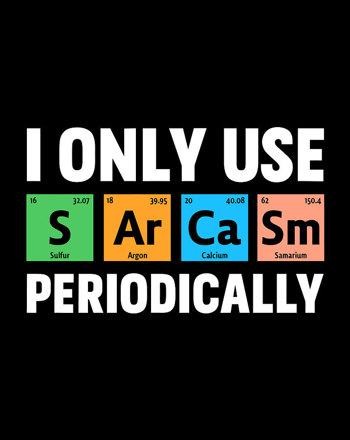 I Only Use Sarcasm Periodically Funny Science Chemical Digital Art by ...