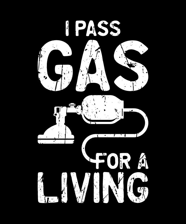 I Pass Gas For A Living Gas Digital Art By Anthony Isha Fine Art America