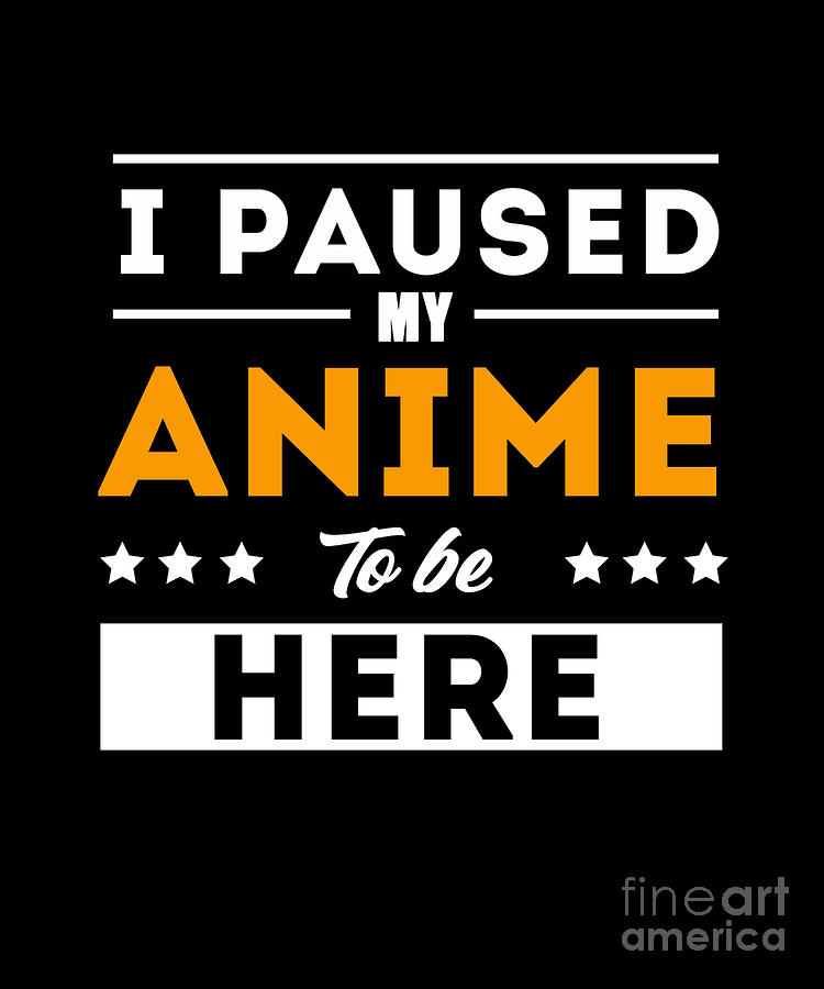 I Paused My Anime to Be Here T Shirt Gifts for Men Sticker