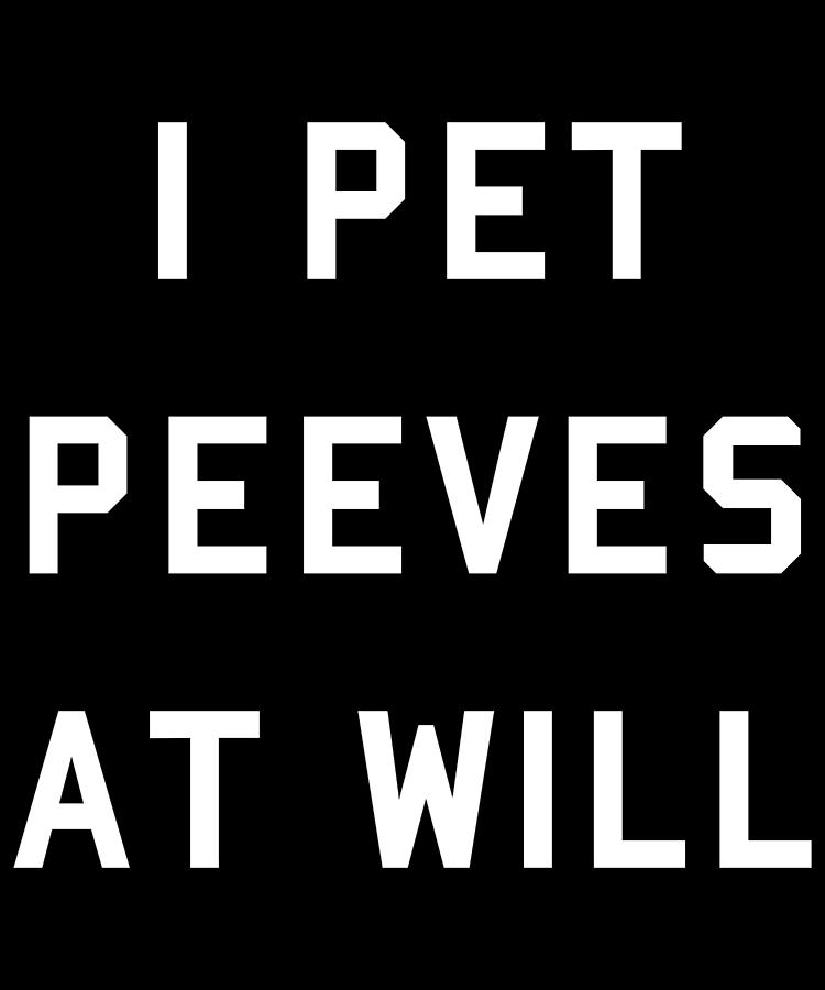I Pet Peeves At Will Digital Art by Flippin Sweet Gear