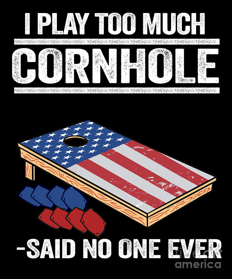 I Play Too Much Cornhole Quote American Flag Corn Hole Digital Art by ...