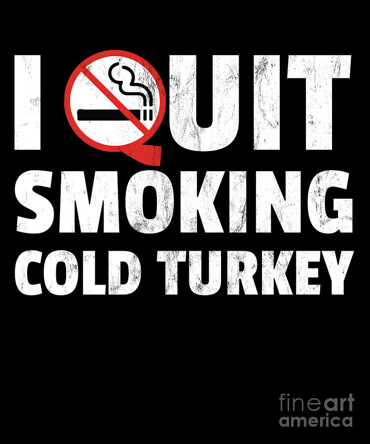 I Quit Smoking Cold Turkey Funny Gift Print Drawing by Noirty Designs -  Pixels