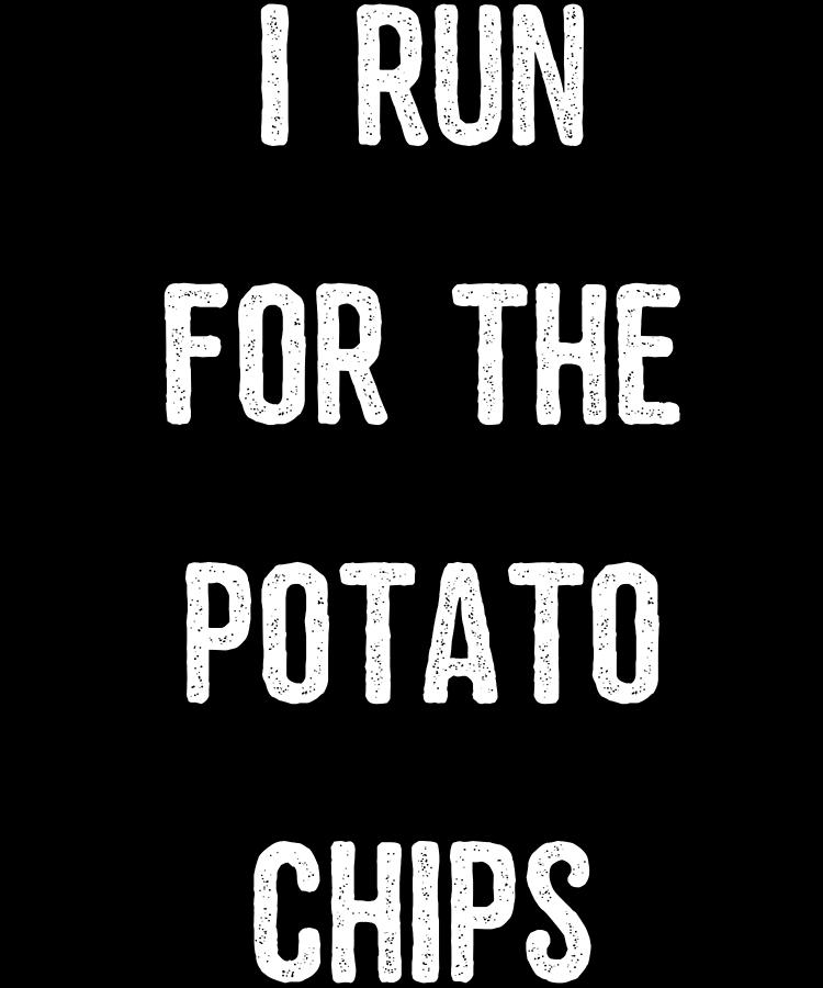 I Run For The Potato Chips Digital Art by Flippin Sweet Gear