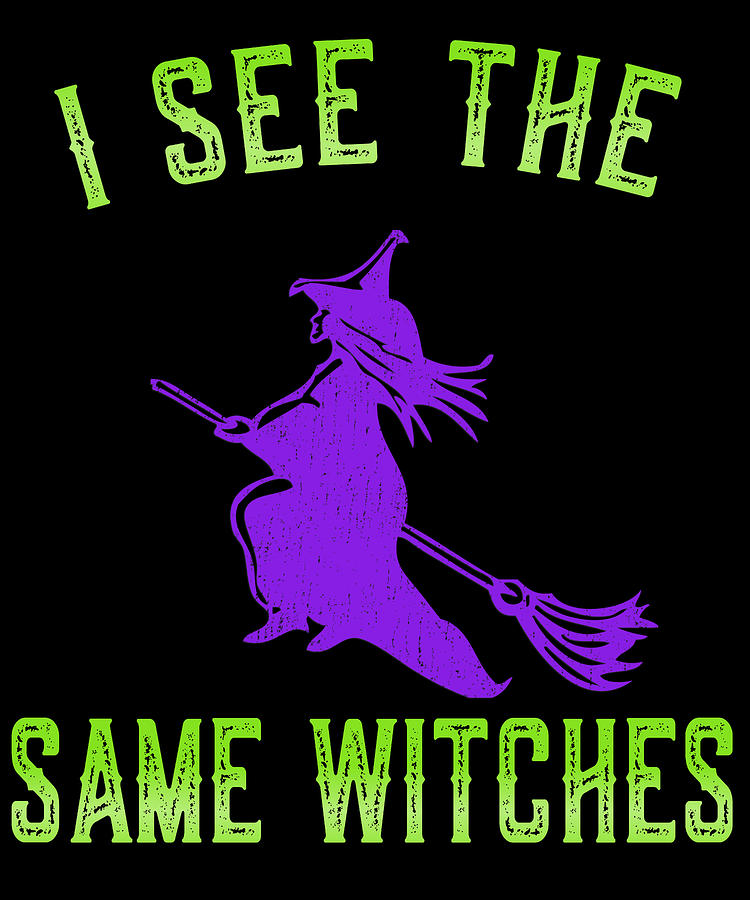 I See The Same Witches Digital Art by Flippin Sweet Gear