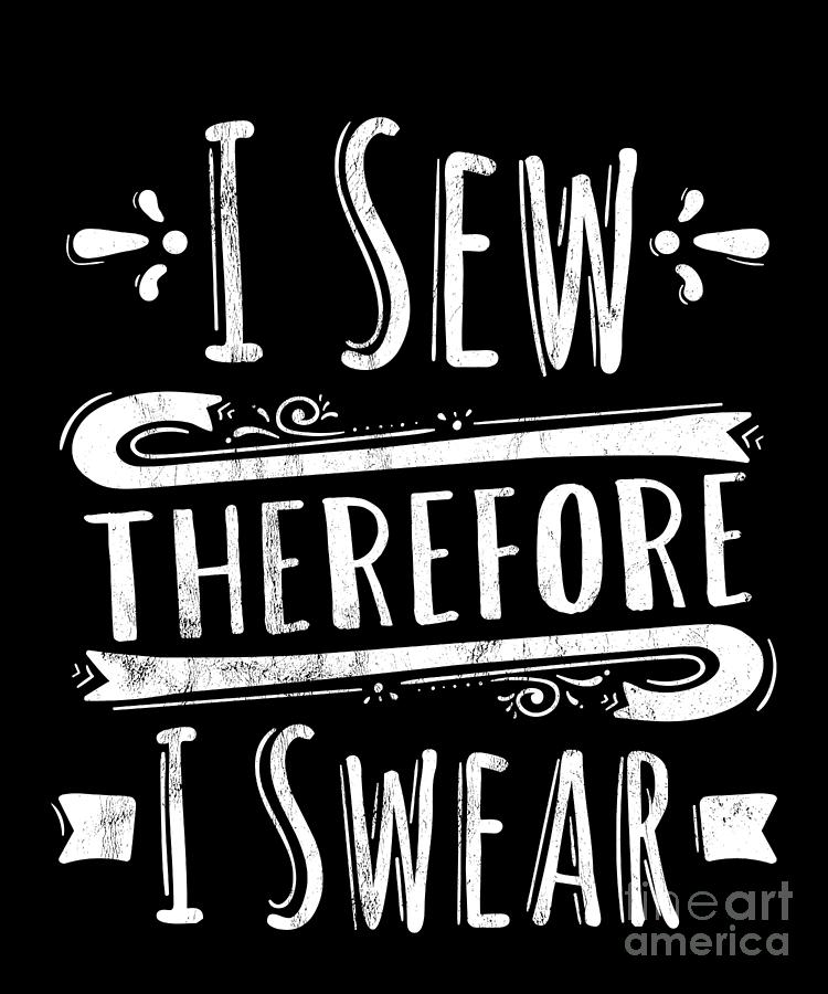 Sarcastic Drawing - I Sew Therefore I Swear Funny Sewing  by Noirty Designs