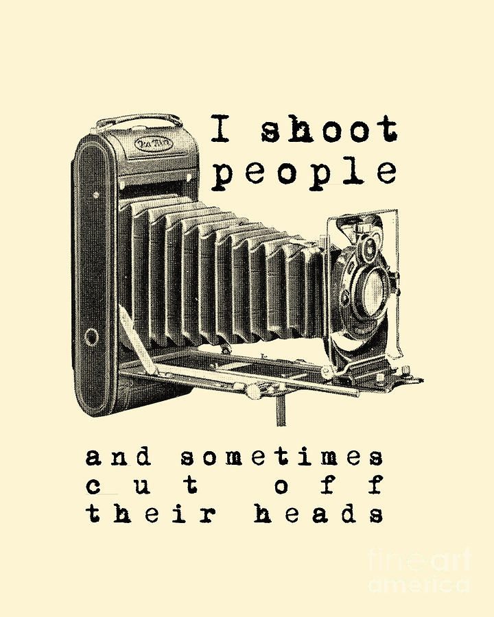 Vintage Digital Art - I Shoot People Funny Photography Quote by Madame Memento