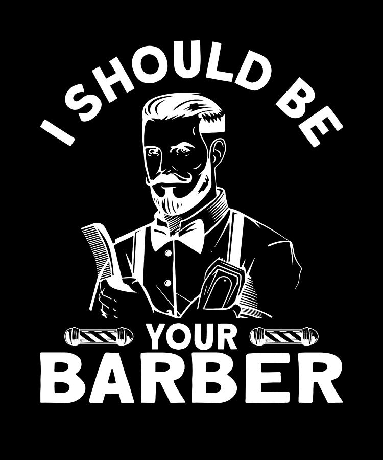 I Should Be Your Barber Beard Digital Art by Moon Tees - Fine Art America