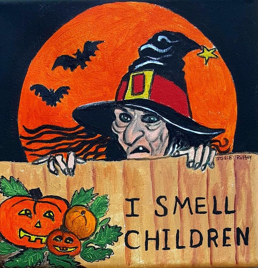 Halloween Painting - I Smell Children by Julie Brugh Riffey
