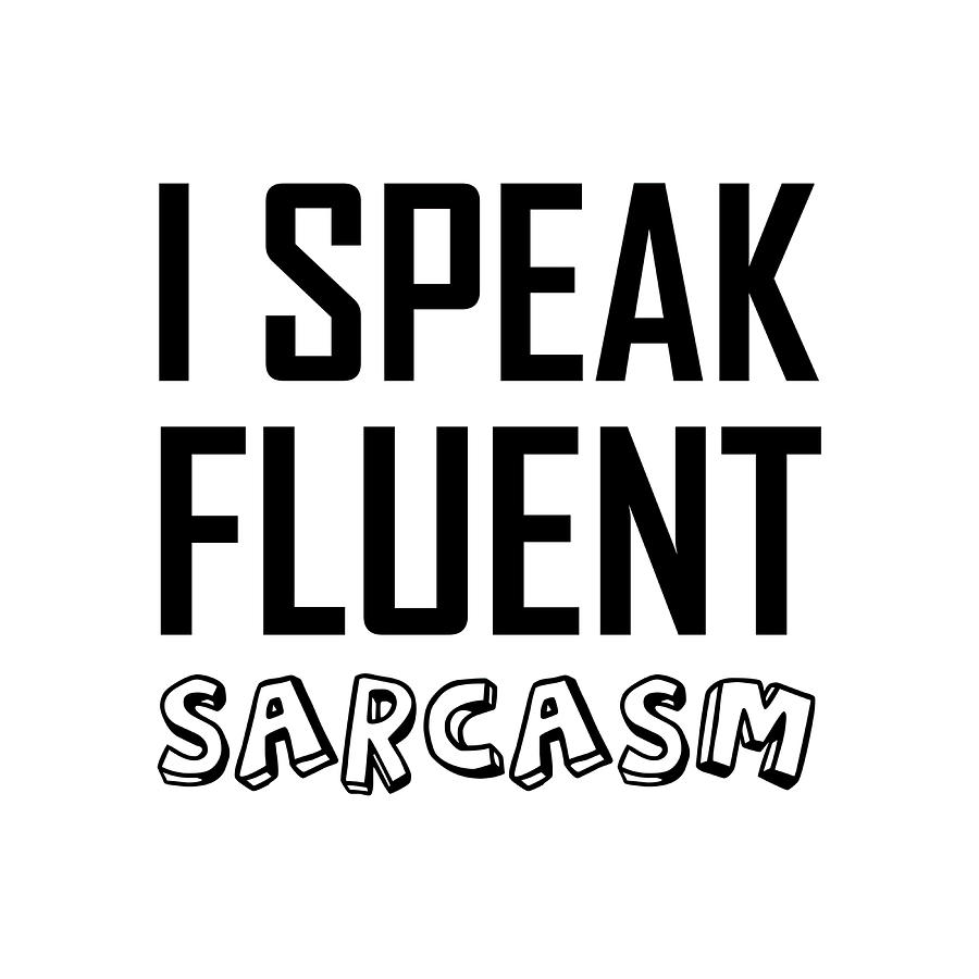 I speak fluent sarcasm typography Poster music Painting by Ashley Eva ...