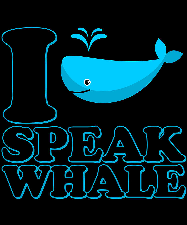 Cool Digital Art - I Speak Whale by Flippin Sweet Gear