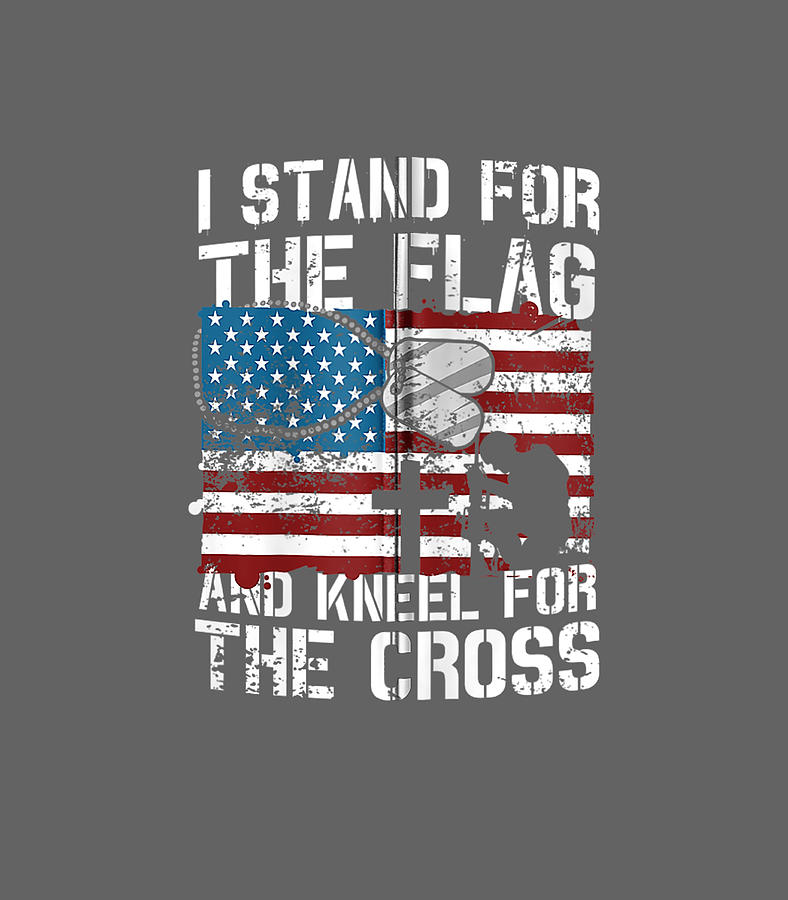 I Stand For Our Flag I Kneel For The Cross American Flag Digital Art by ...