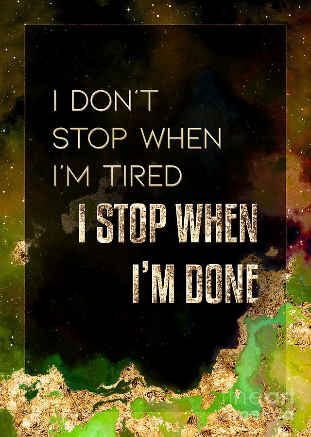 I Stop When Im Done Prismatic Motivational Art n.0135 Painting by Holy Rock Design