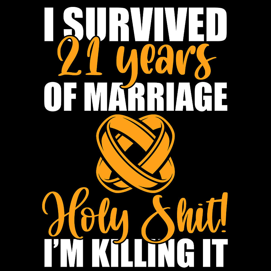 i-survived-21-years-of-marriage-holy-shit-im-killing-it-anniversary