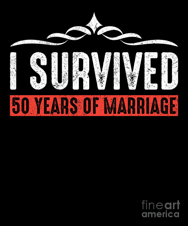 I Survived 50 Years Of Marriage Wedding Digital Art by TenShirt - Fine ...