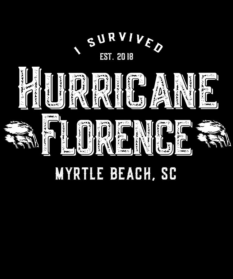 I Survived Hurricane Florence Myrtle Beach SC 2018 Digital Art by Flippin Sweet Gear