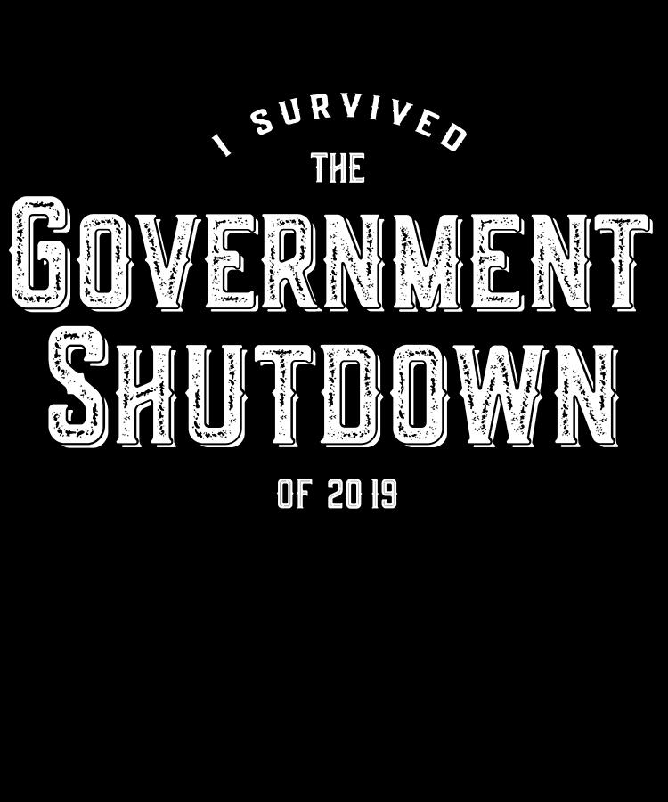 I Survived the Government Shutdown of 2019 Digital Art by Flippin Sweet Gear