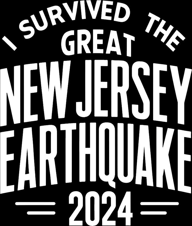 I Survived the Great New Jersey Earthquake 2024 Digital Art by Flippin Sweet Gear