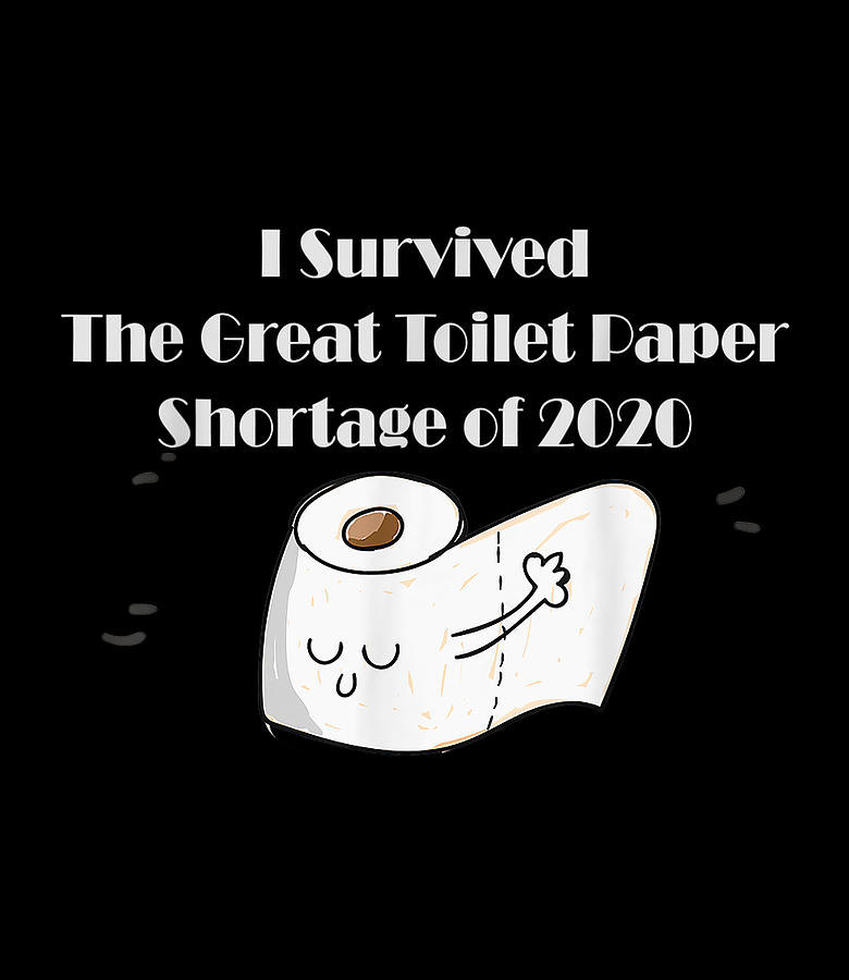 I Survived The Toilet Paper Outage 2020 Funny Gift Digital Art by Thanh ...