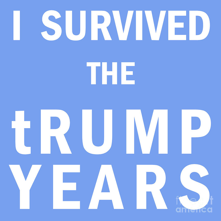 I Survived The Trump Years 20201103 Blue Photograph by Wingsdomain Art and Photography