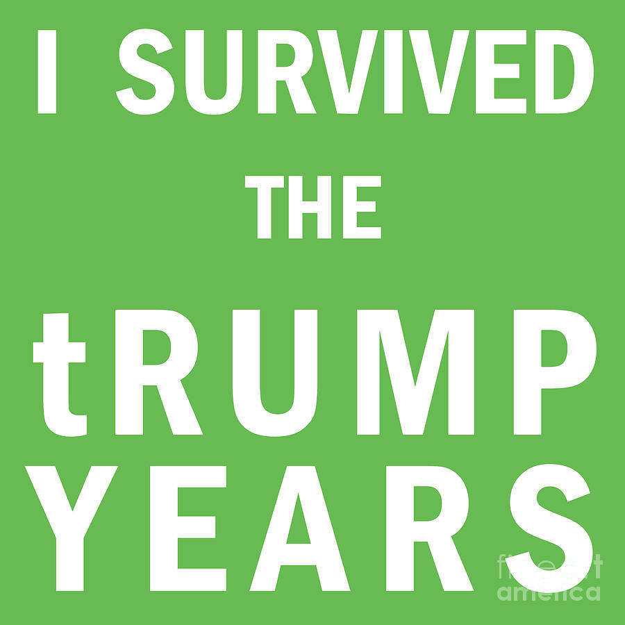 I Survived The Trump Years 20201103 Green Photograph by Wingsdomain Art and Photography