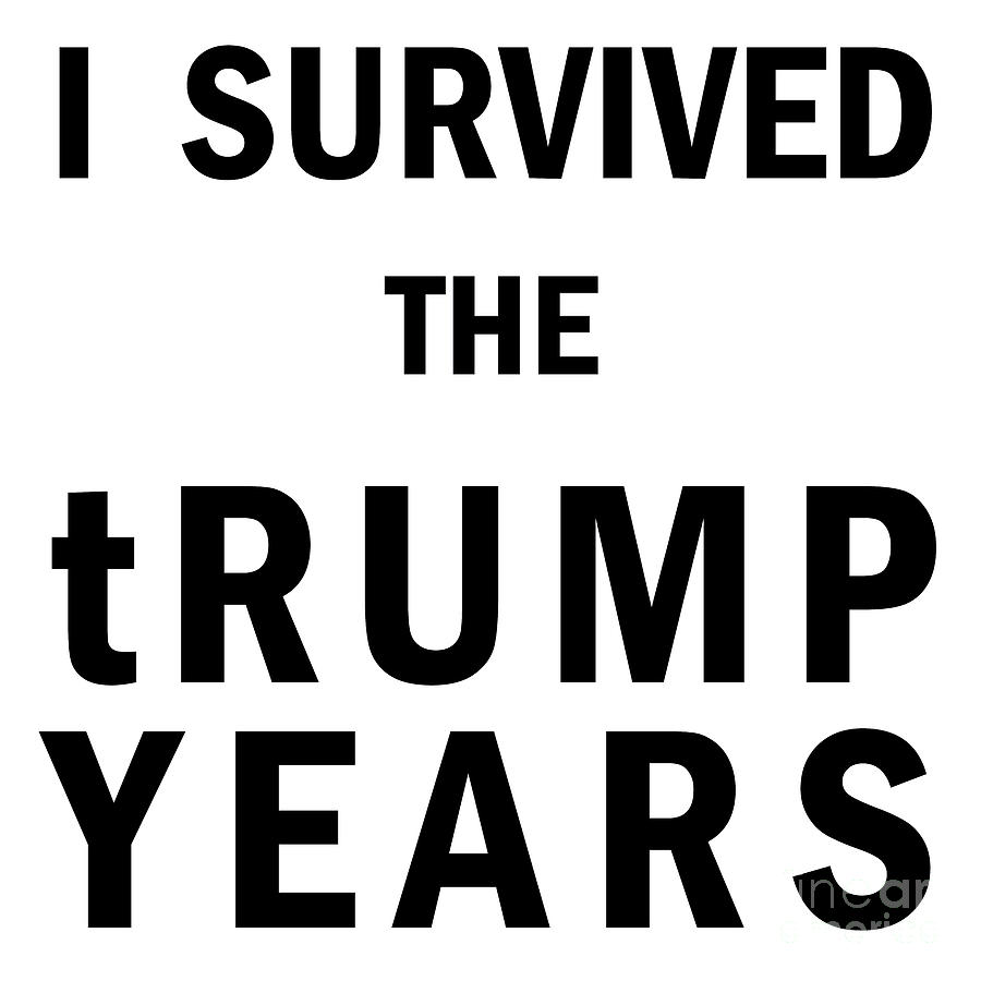 I Survived The Trump Years 20201103 White Photograph by Wingsdomain Art and Photography
