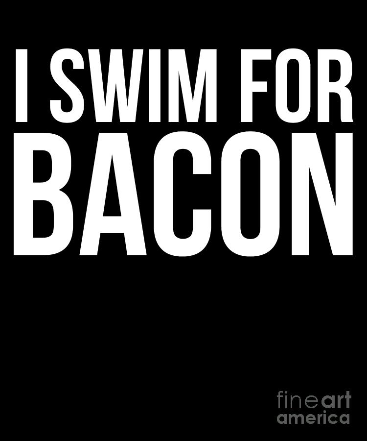 Athlete Drawing - I Swim For Bacon Funny Swimmer  by Noirty Designs