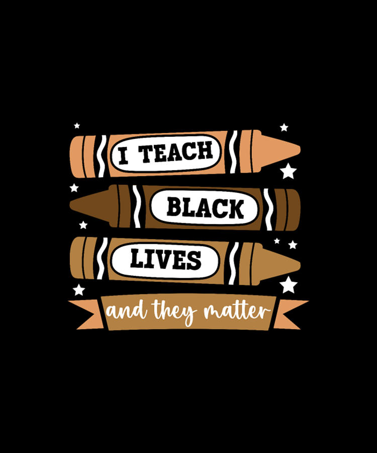Educational Digital Art - I Teach Black Lives And They Matter Black Pride by Tinh Tran Le Thanh